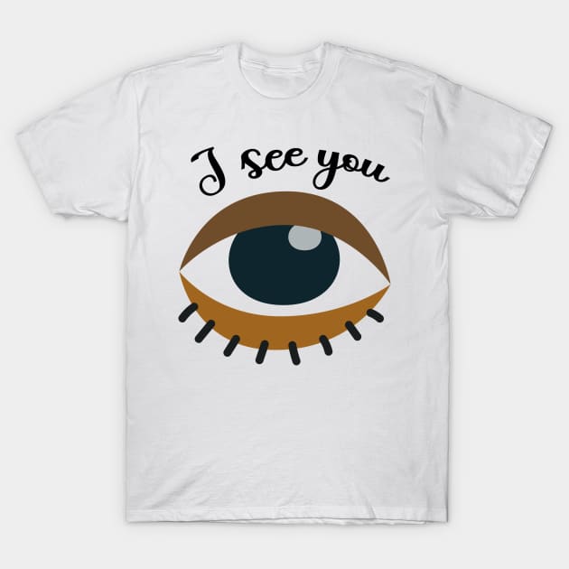 I See You T-Shirt by ilygraphics